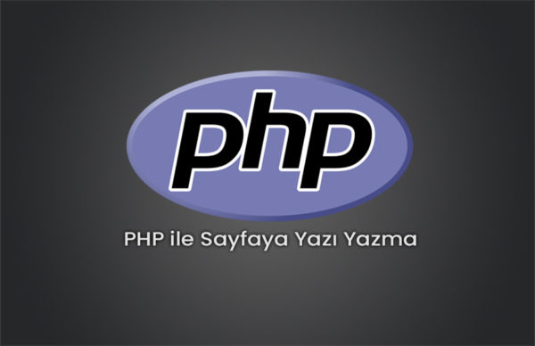 PHP ile Sayfaya Yazı Yazma